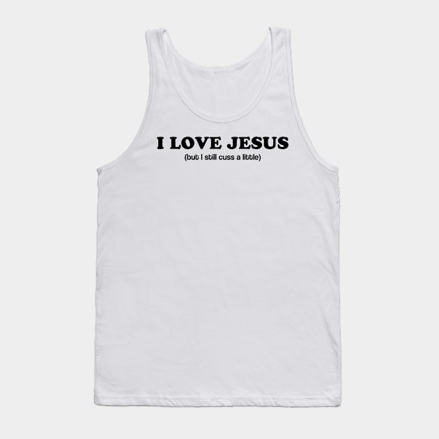 I Love Jesus (still cuss) Tank Top by Bethany-Bailey